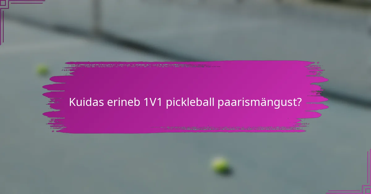 Kuidas erineb 1V1 pickleball paarismängust?