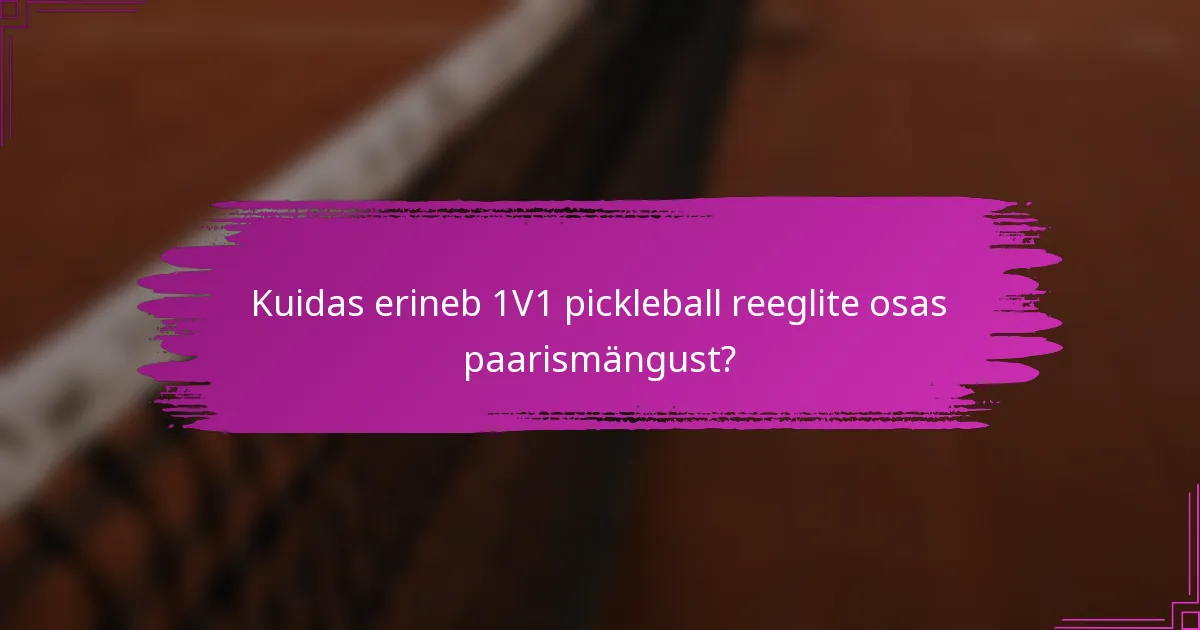 Kuidas erineb 1V1 pickleball reeglite osas paarismängust?
