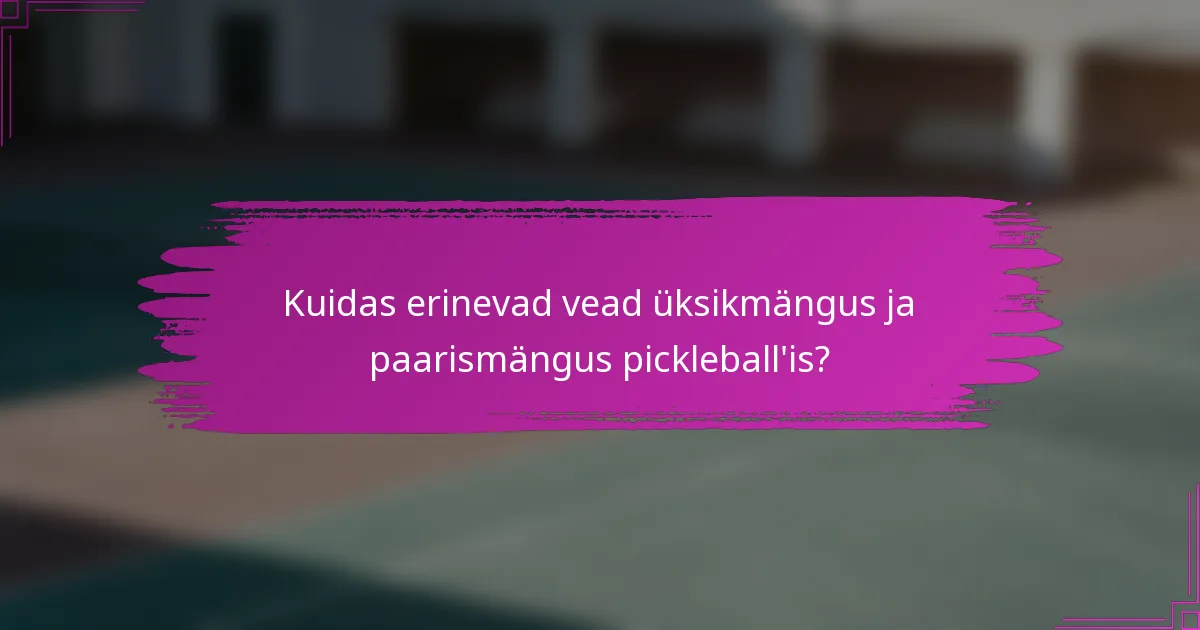 Kuidas erinevad vead üksikmängus ja paarismängus pickleball'is?
