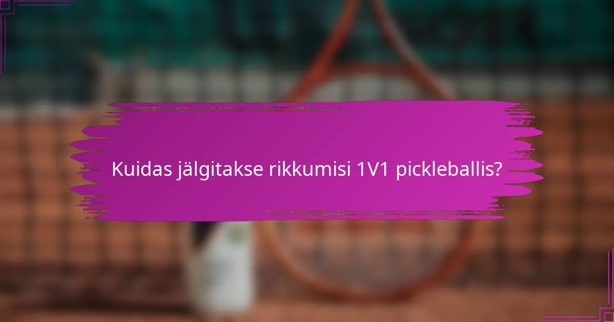 Kuidas jälgitakse rikkumisi 1V1 pickleballis?