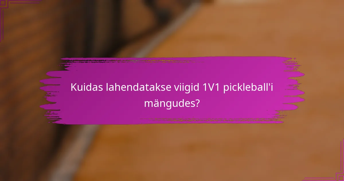 Kuidas lahendatakse viigid 1V1 pickleball'i mängudes?