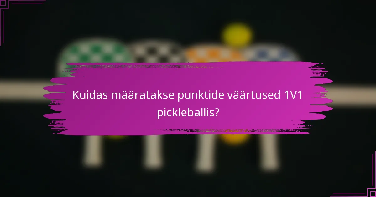 Kuidas määratakse punktide väärtused 1V1 pickleballis?