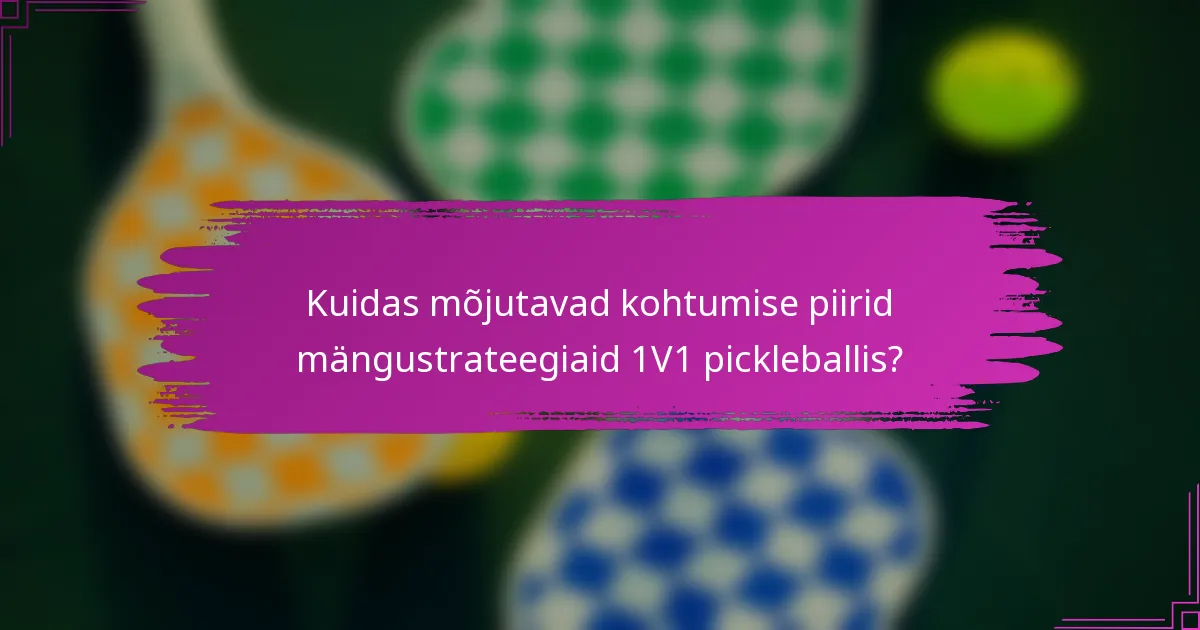 Kuidas mõjutavad kohtumise piirid mängustrateegiaid 1V1 pickleballis?