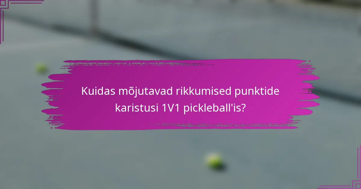 Kuidas mõjutavad rikkumised punktide karistusi 1V1 pickleball'is?