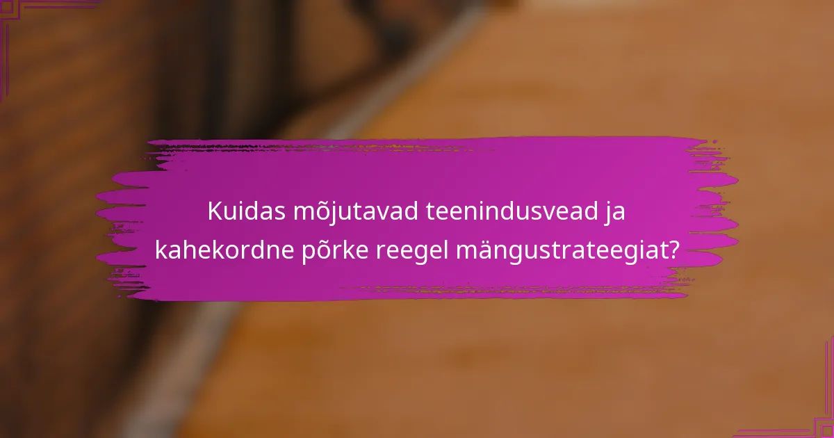 Kuidas mõjutavad teenindusvead ja kahekordne põrke reegel mängustrateegiat?