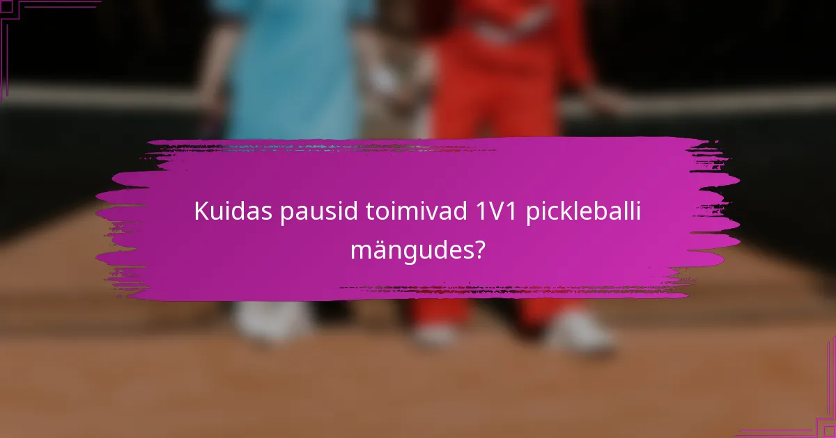 Kuidas pausid toimivad 1V1 pickleballi mängudes?