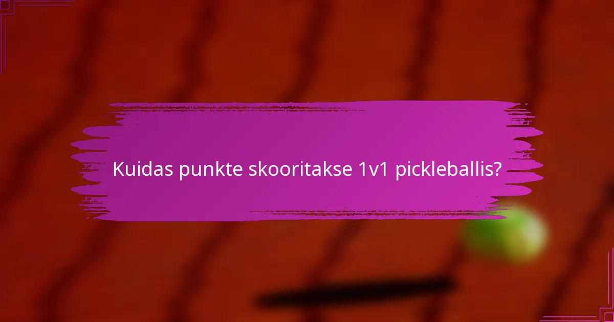 Kuidas punkte skooritakse 1v1 pickleballis?