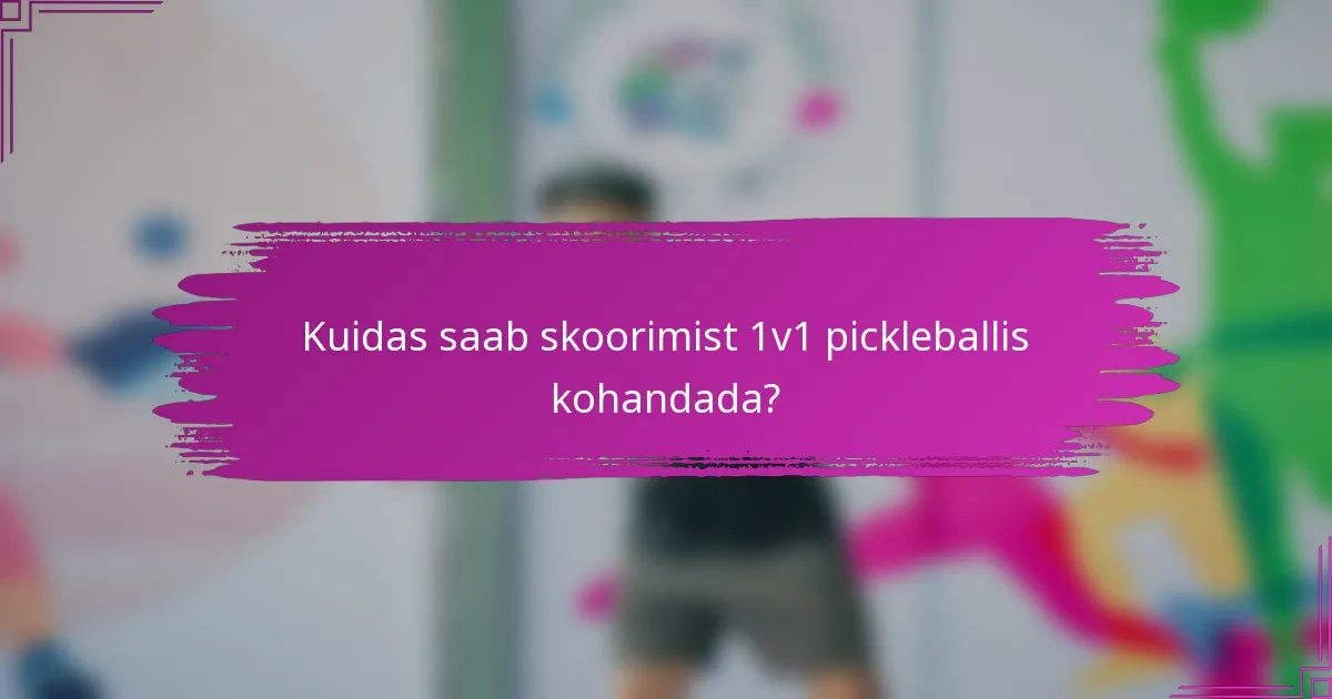 Kuidas saab skoorimist 1v1 pickleballis kohandada?