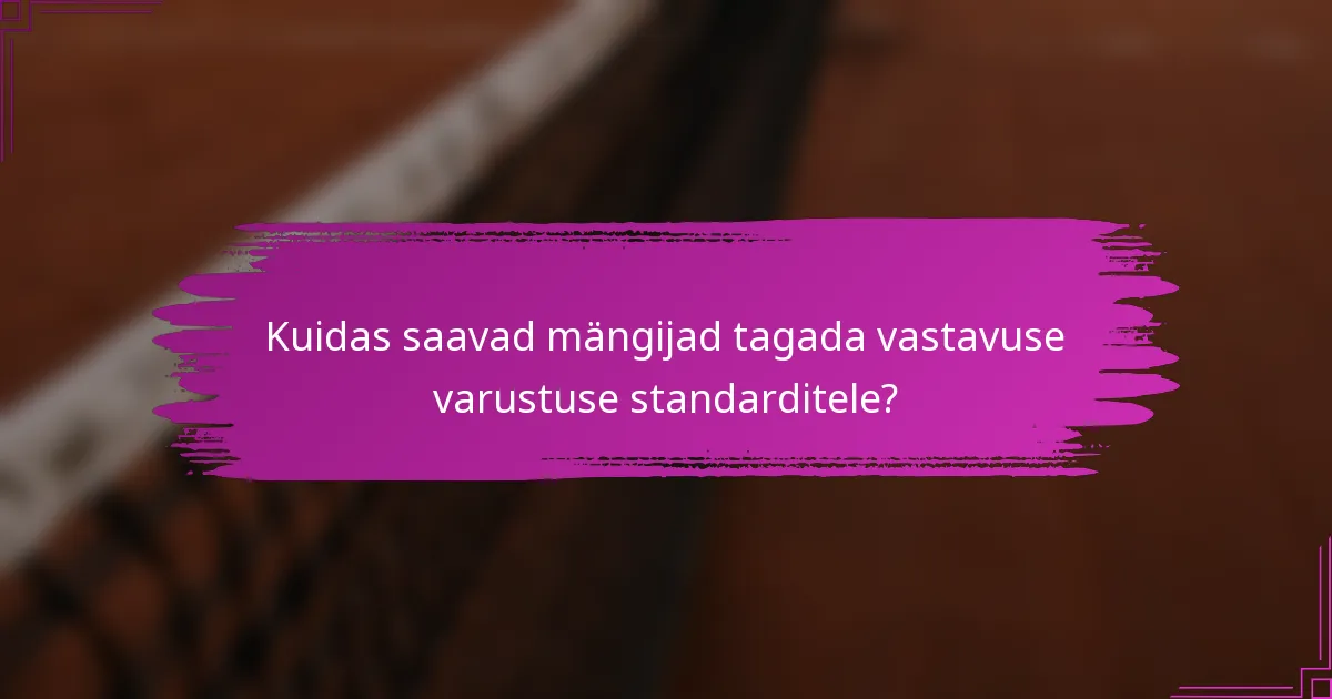 Kuidas saavad mängijad tagada vastavuse varustuse standarditele?