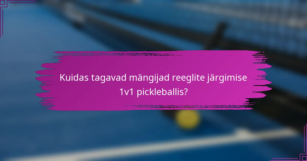 Kuidas tagavad mängijad reeglite järgimise 1v1 pickleballis?