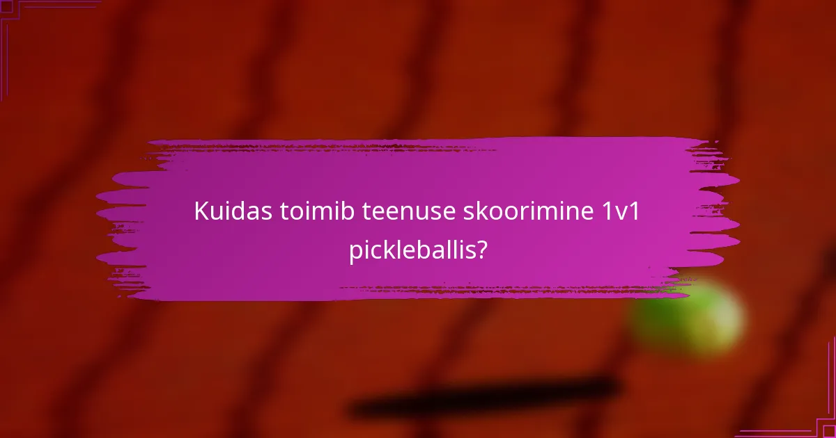 Kuidas toimib teenuse skoorimine 1v1 pickleballis?