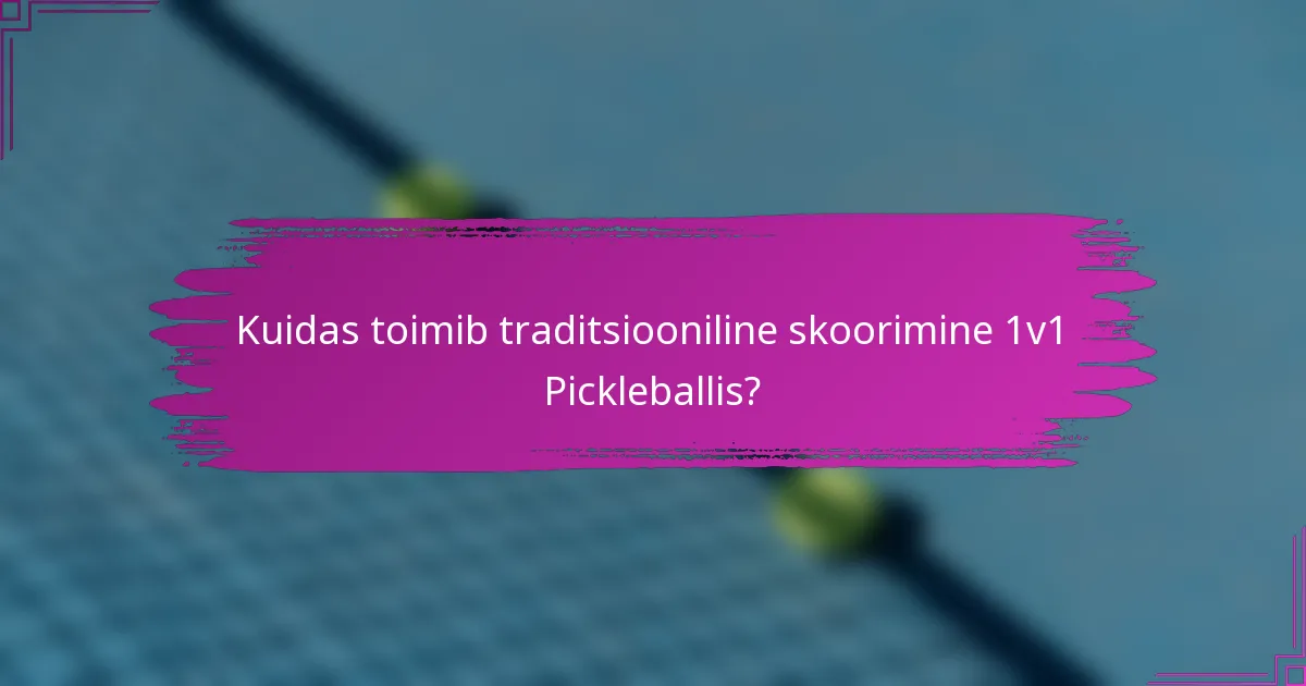 Kuidas toimib traditsiooniline skoorimine 1v1 Pickleballis?