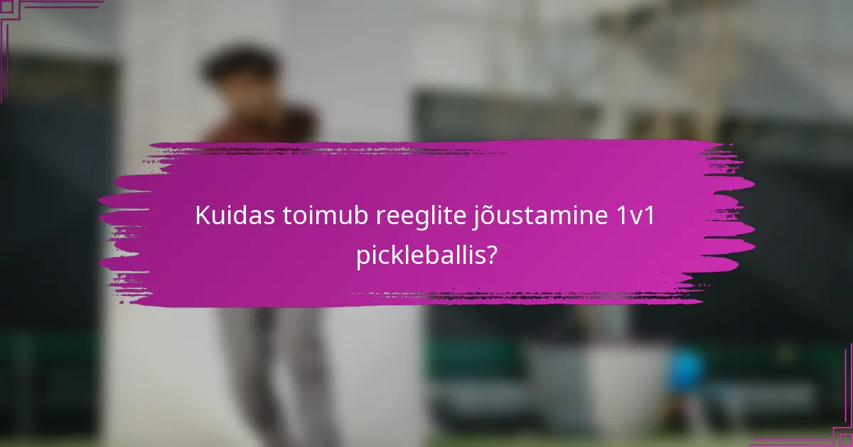 Kuidas toimub reeglite jõustamine 1v1 pickleballis?