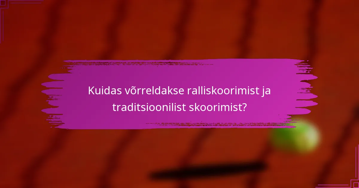 Kuidas võrreldakse ralliskoorimist ja traditsioonilist skoorimist?