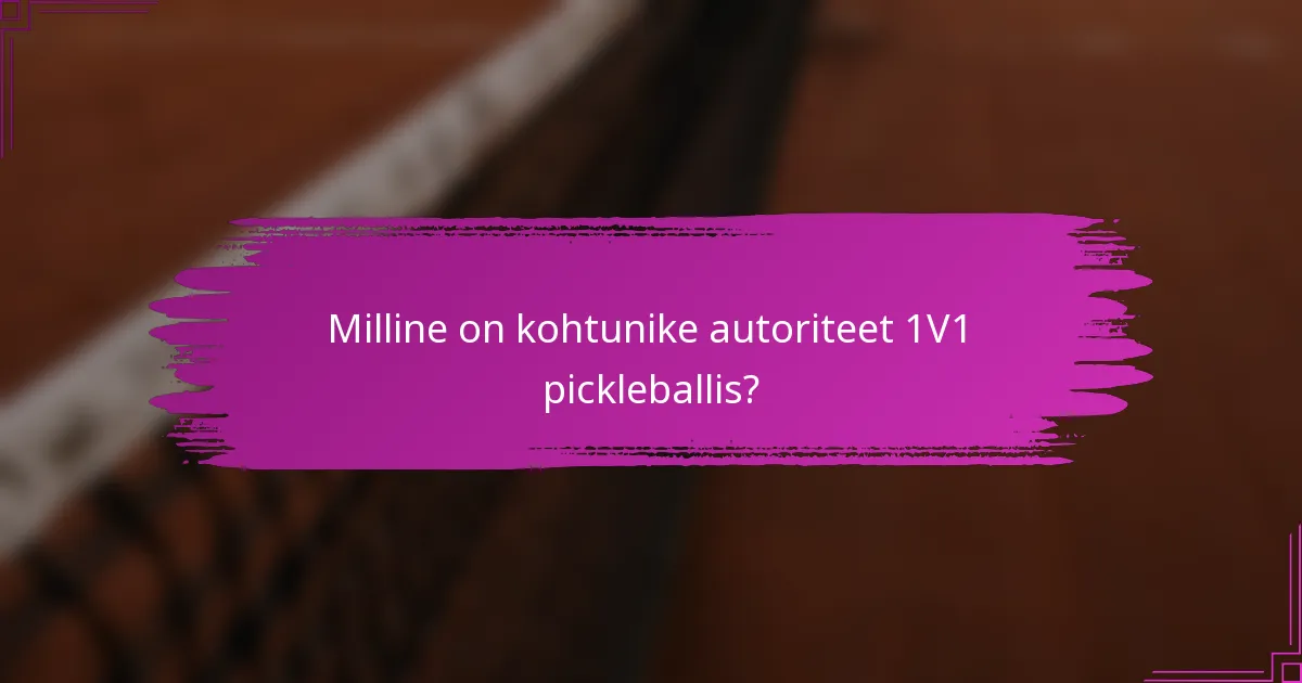 Milline on kohtunike autoriteet 1V1 pickleballis?