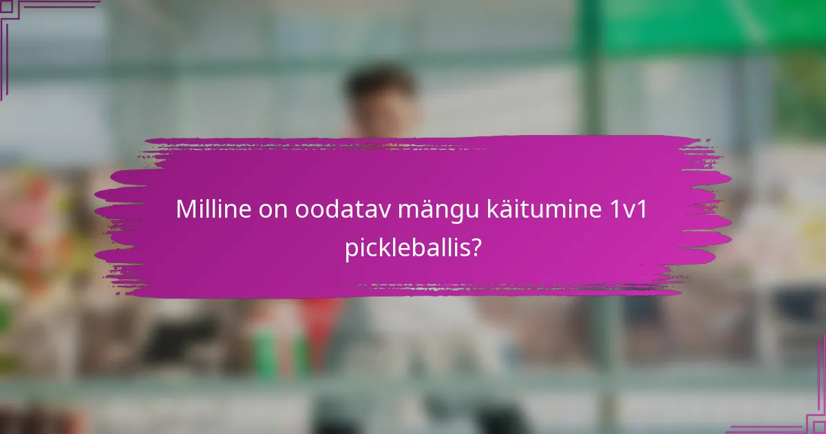 Milline on oodatav mängu käitumine 1v1 pickleballis?