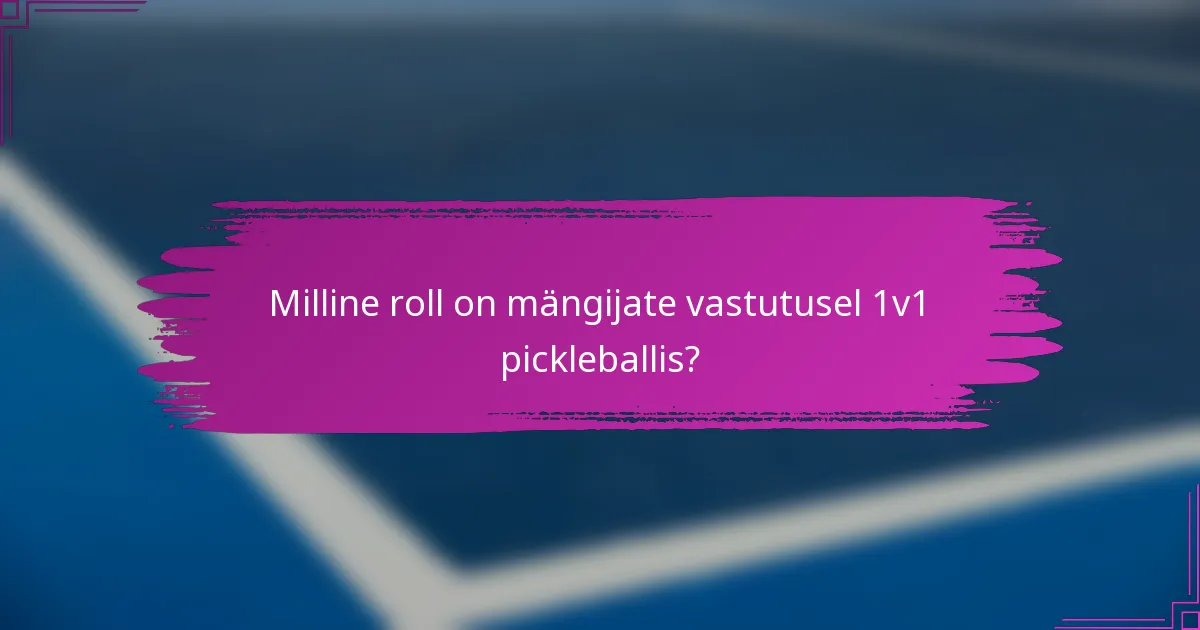 Milline roll on mängijate vastutusel 1v1 pickleballis?