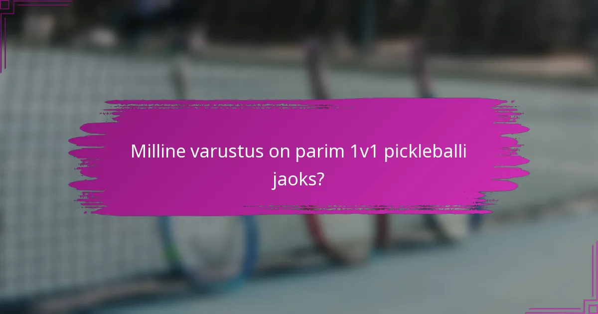 Milline varustus on parim 1v1 pickleballi jaoks?