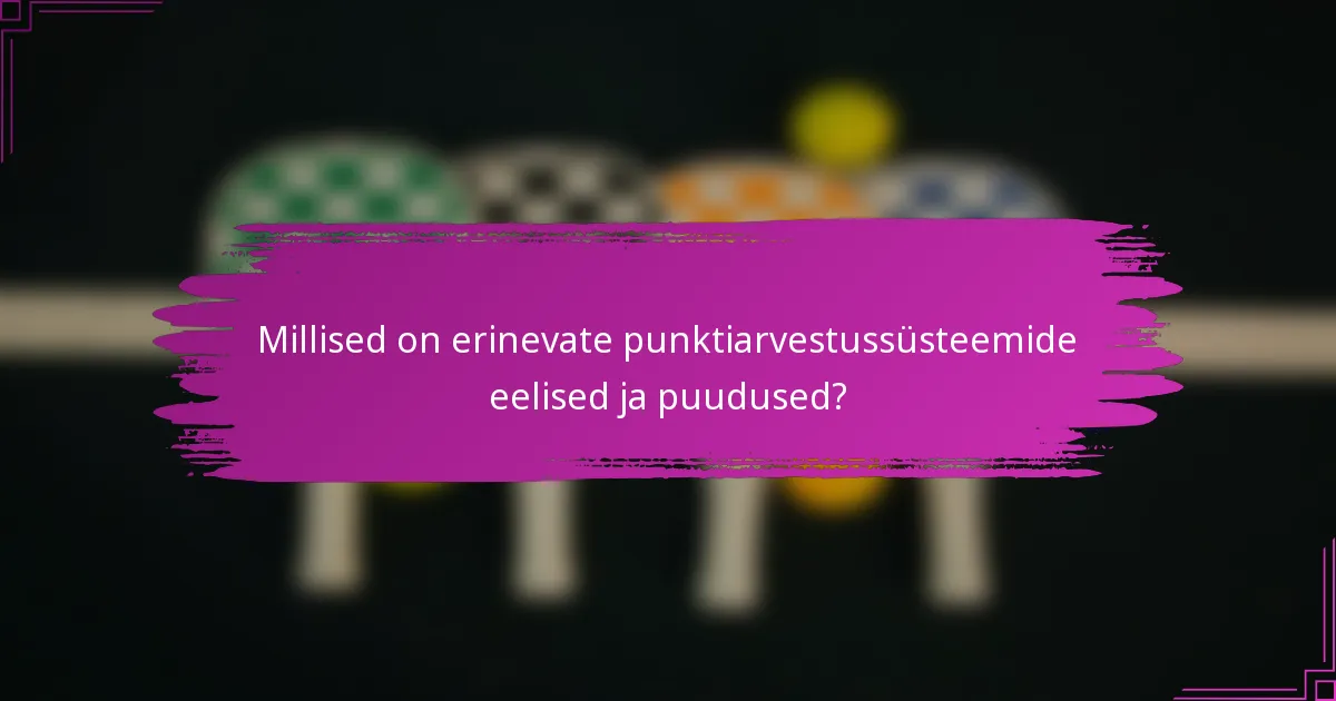 Millised on erinevate punktiarvestussüsteemide eelised ja puudused?