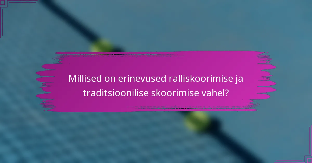 Millised on erinevused ralliskoorimise ja traditsioonilise skoorimise vahel?