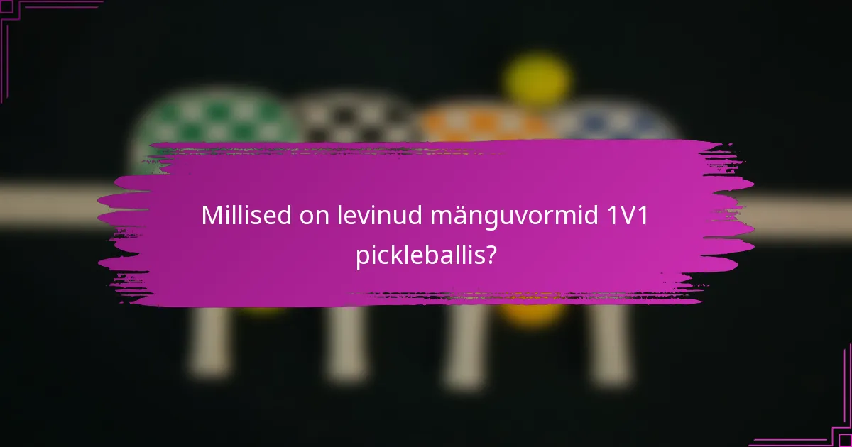 Millised on levinud mänguvormid 1V1 pickleballis?
