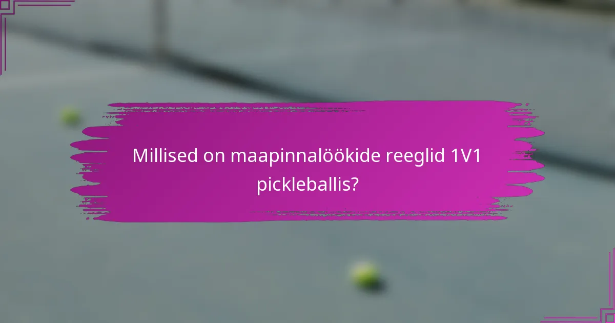 Millised on maapinnalöökide reeglid 1V1 pickleballis?