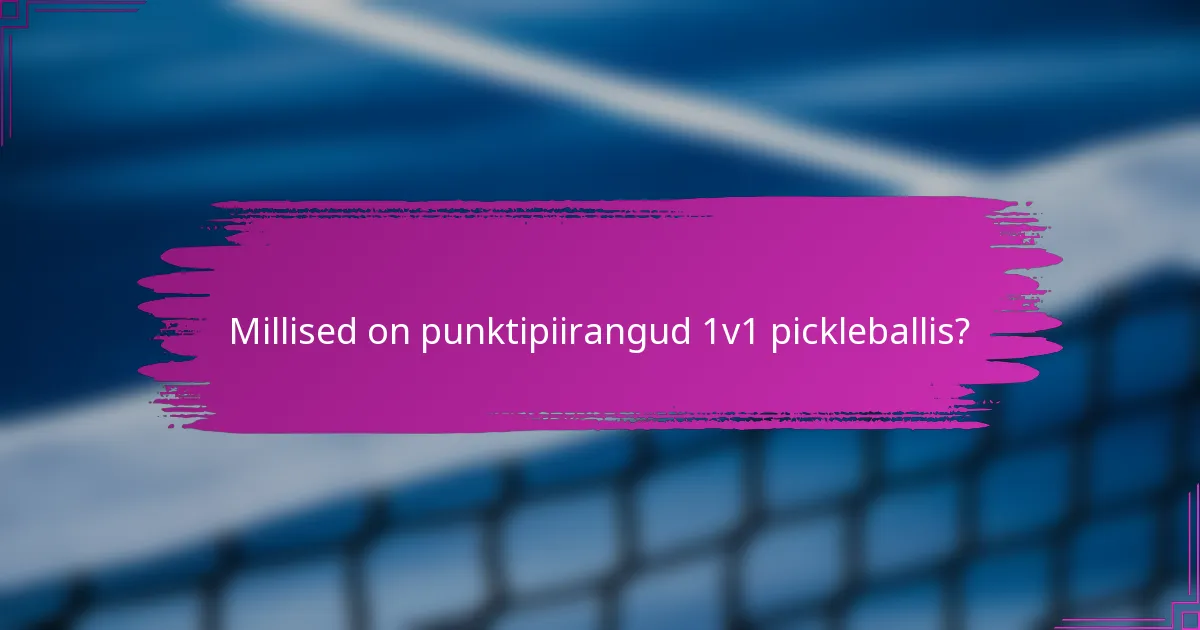 Millised on punktipiirangud 1v1 pickleballis?