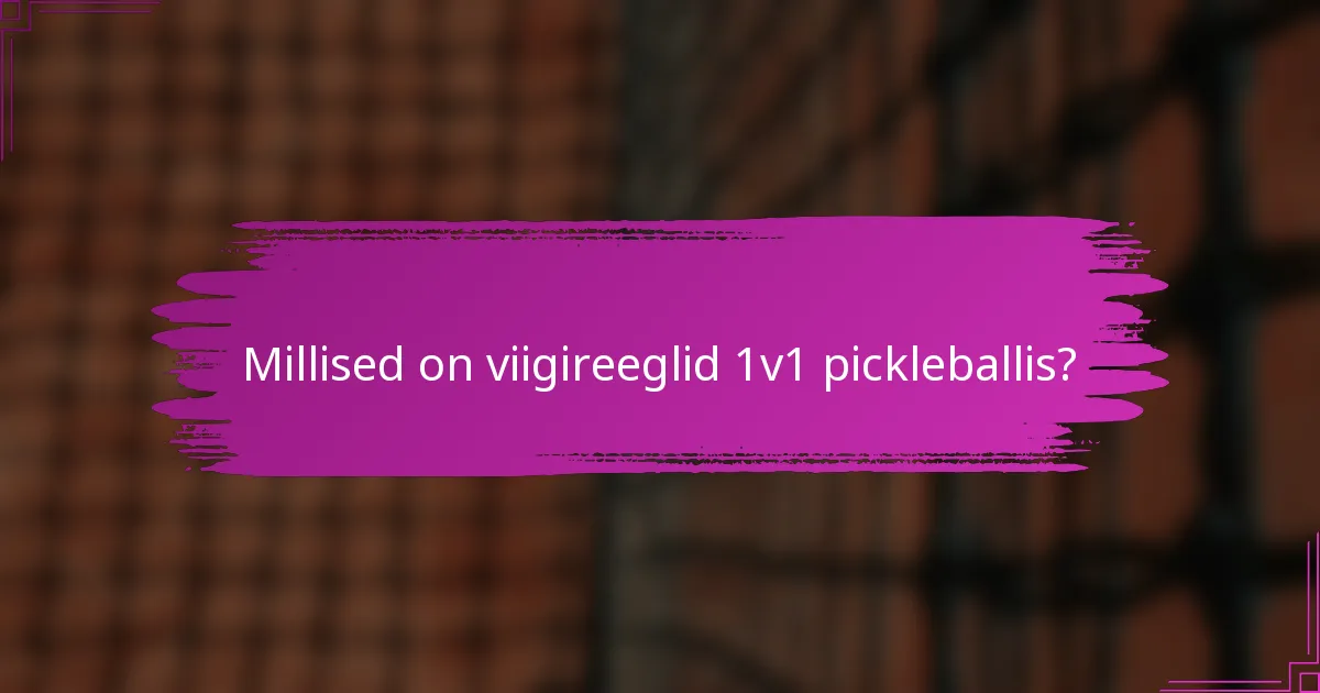 Millised on viigireeglid 1v1 pickleballis?