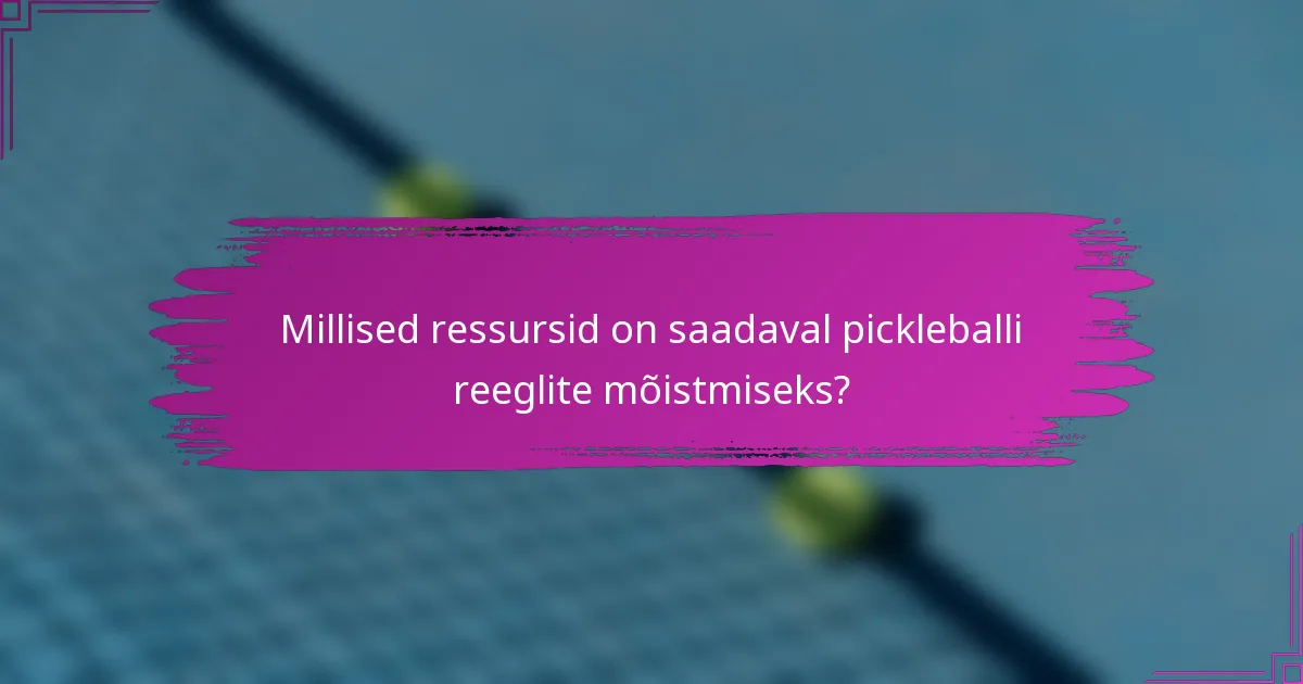 Millised ressursid on saadaval pickleballi reeglite mõistmiseks?