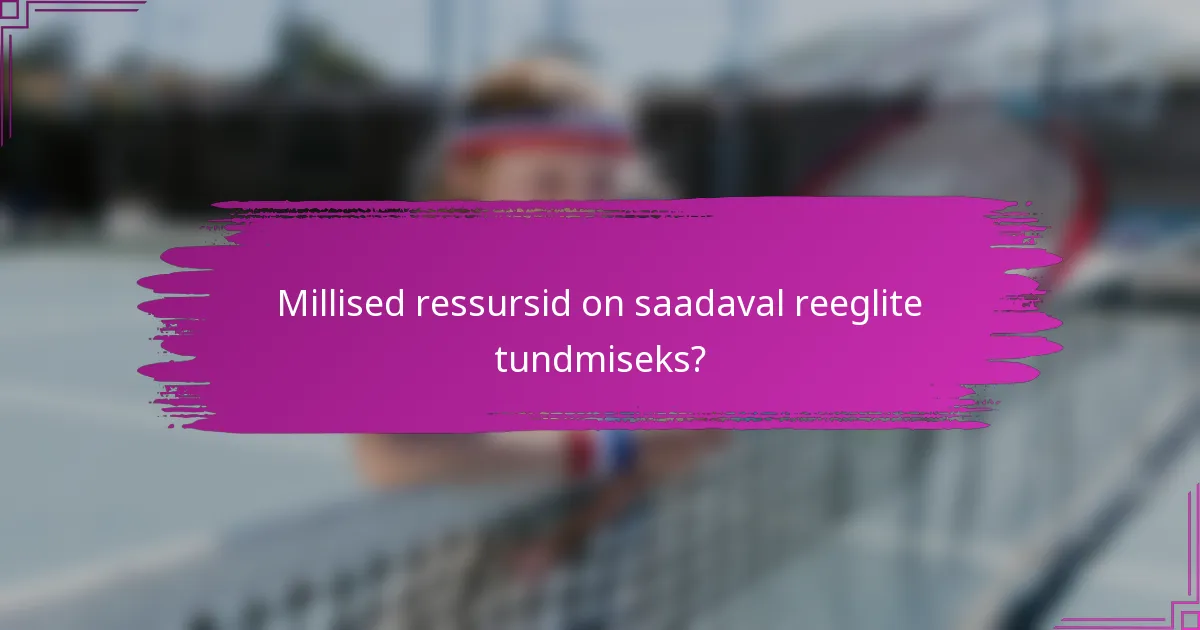 Millised ressursid on saadaval reeglite tundmiseks?
