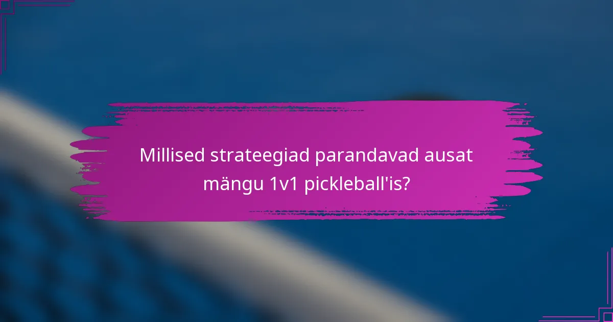 Millised strateegiad parandavad ausat mängu 1v1 pickleball'is?