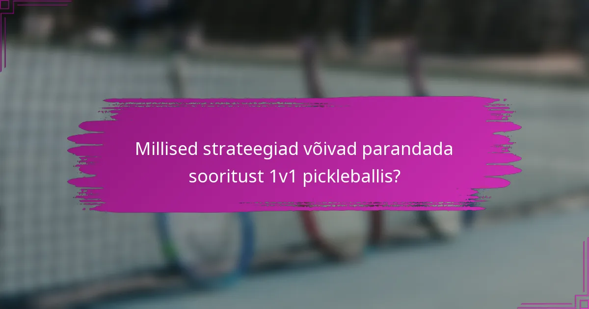 Millised strateegiad võivad parandada sooritust 1v1 pickleballis?