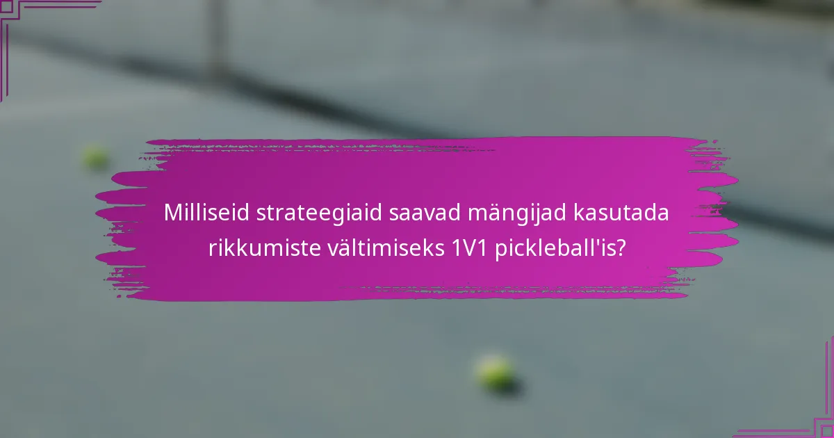 Milliseid strateegiaid saavad mängijad kasutada rikkumiste vältimiseks 1V1 pickleball'is?