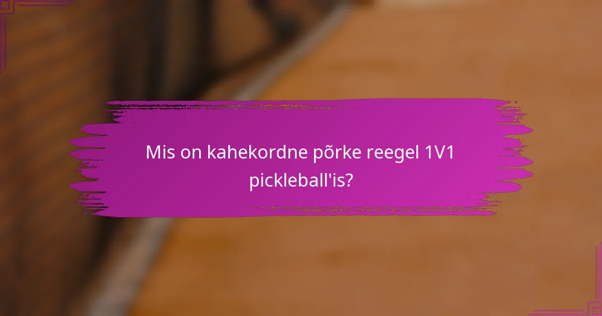 Mis on kahekordne põrke reegel 1V1 pickleball'is?