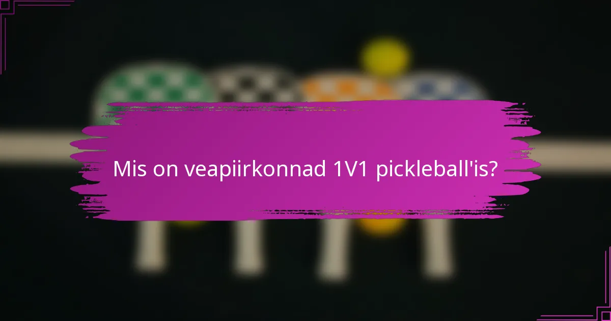 Mis on veapiirkonnad 1V1 pickleball'is?